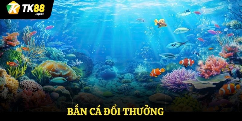 Bắn cá đổi thưởng