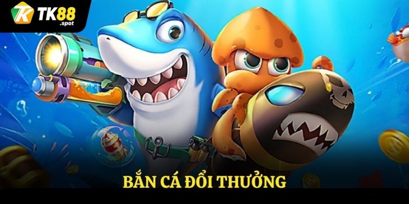 Bắn cá đổi thưởng