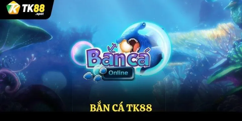 bắn cá Tk88