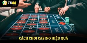 cách chơi Casino hiệu quả
