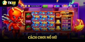 Cách chơi nổ hũ