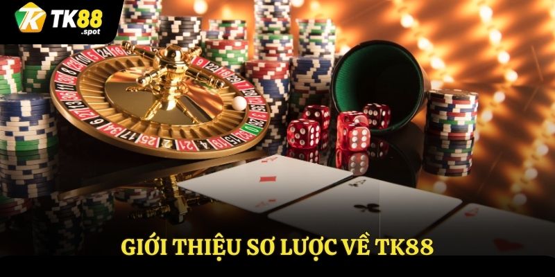 Giới thiệu Tk88 2 Giới thiệu sơ lược về Tk88