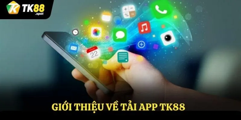 Tải App TK88 1 Giới thiệu về tải App TK88