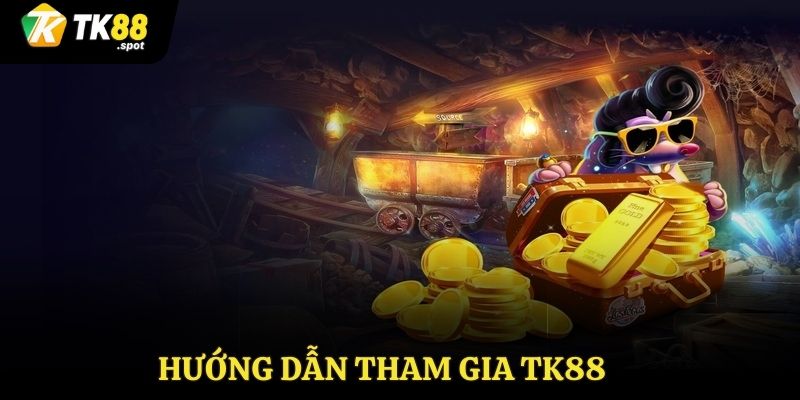Hướng dẫn tham gia TK88