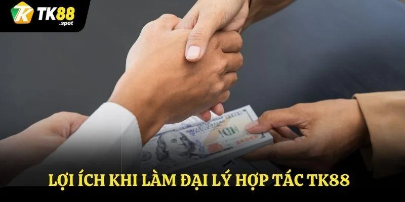 Đại Lý Hợp Tác 2 Lợi ích khi làm đại lý hợp tác TK88