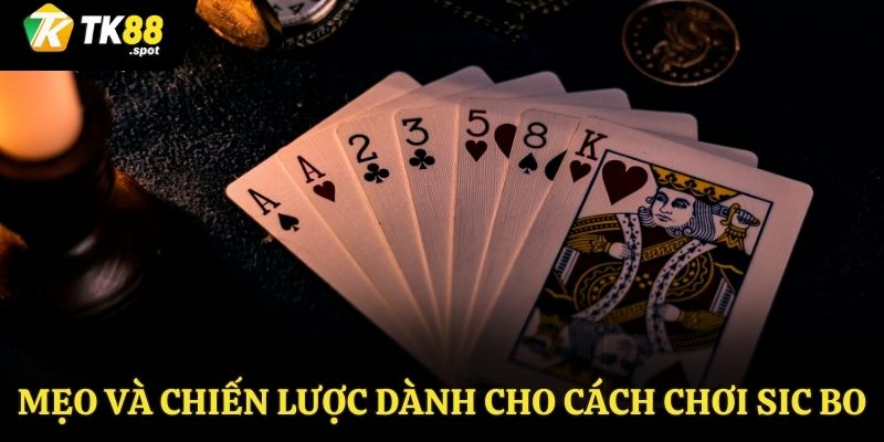 Cách Chơi Sic Bo – Hướng Dẫn Cụ Thể Chi Tiết Cho Tân Thủ 4 Chiến lược chơi sic bo