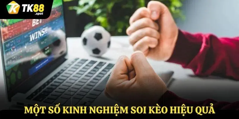 Soi Kèo Bóng Đá - Dự Đoán Chuẩn Xác, Dẫn Đầu Mọi Kèo 3 Một số kinh nghiệm soi kèo hiệu quả