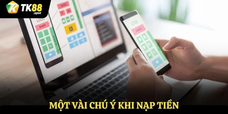 Nạp Tiền TK88 3 Một vài chú ý khi nạp tiền