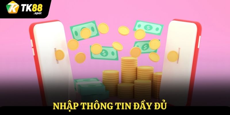 Rút Tiền TK88 2 Nhập thông tin theo quy định đầy đủ và chính xác