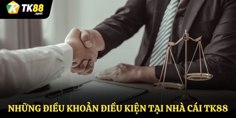 Điều Khoản Điều Kiện 2 Tổng hợp các điều khoản điều kiện TK88