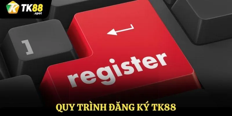 Đăng Ký TK88 2 Quy trình đăng ký TK88