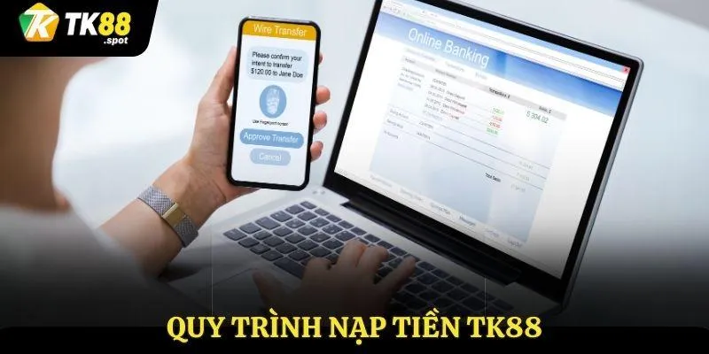 Nạp Tiền TK88 2 Quy trình nạp tiền TK88