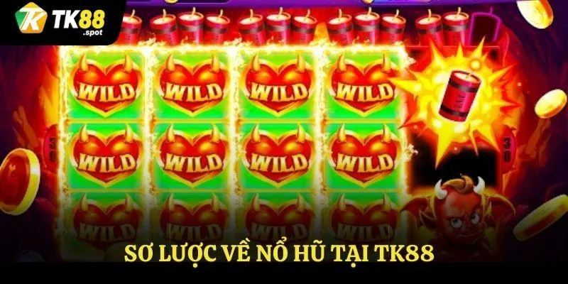 Cách Chơi Nổ Hũ - Tăng Tỷ Lệ Chiến Thắng Khi Tham Gia 2 Sơ lược về nổ hũ tại Tk88