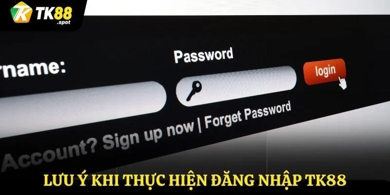 Đăng Nhập TK88 3 Thông tin cần lưu ý khi thực hiện đăng nhập TK88