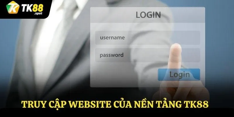 Đăng Nhập TK88 1 Truy cập website chính thống của nền tảng TK88